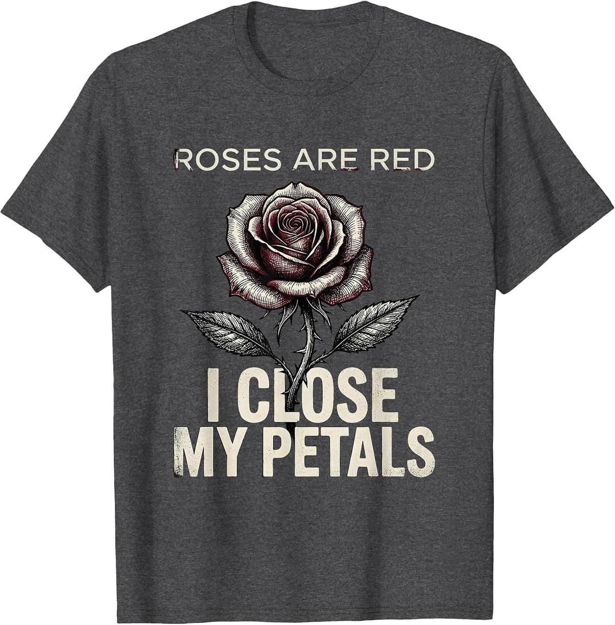 Roses Are Red I Close My Petals Gothic Floral Illustration T-Shirt - Dark Heather Grey
