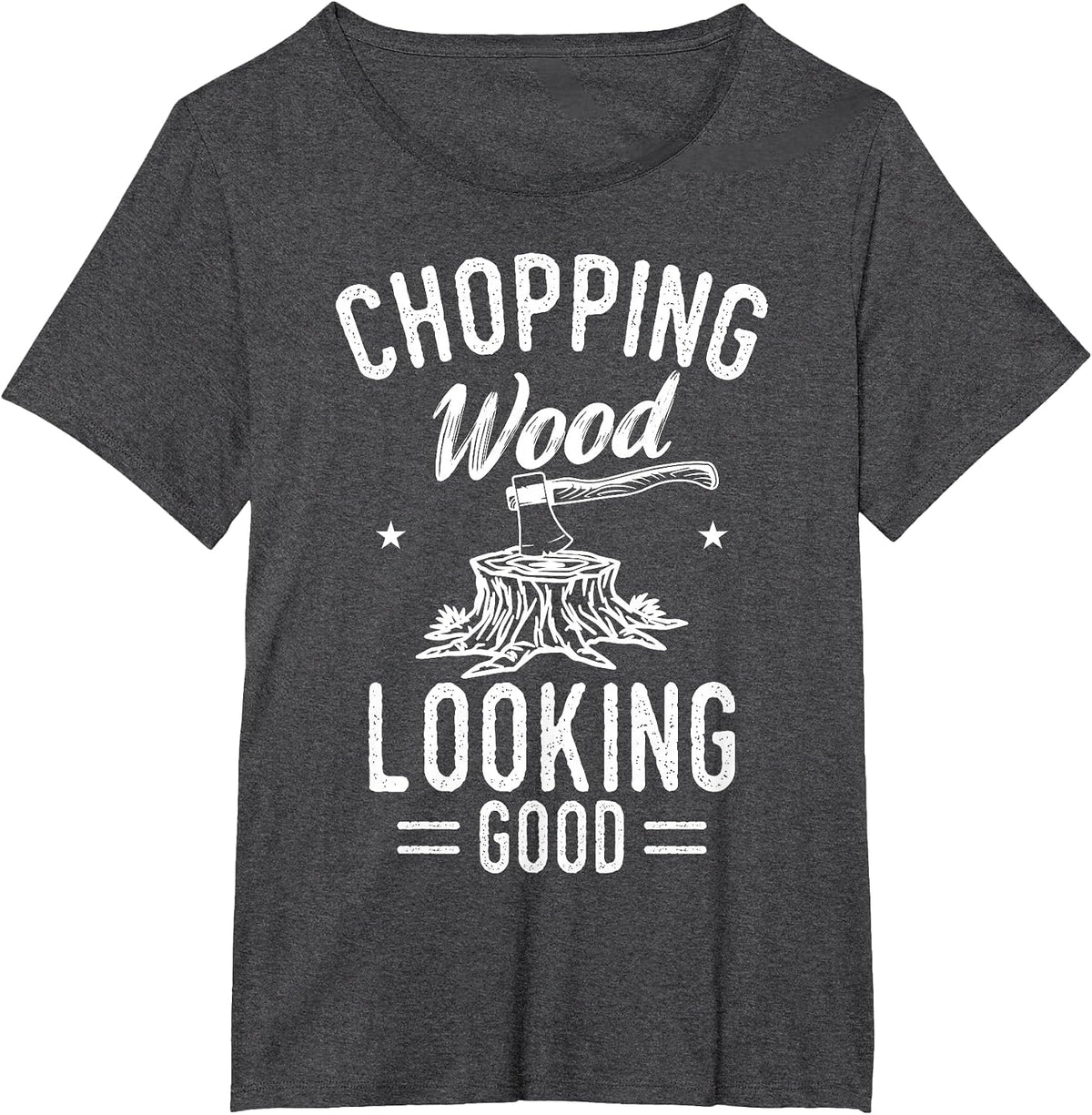 Lumberjack Woodcutter Logger Chopping Wood Looking Good T-Shirt - Dark Heather Grey