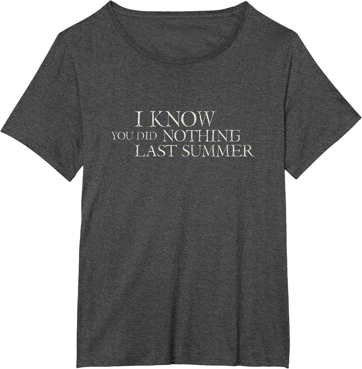 I Know You Did Nothing Last Summer - Funny 2020 T-Shirt - Dark Heather Grey