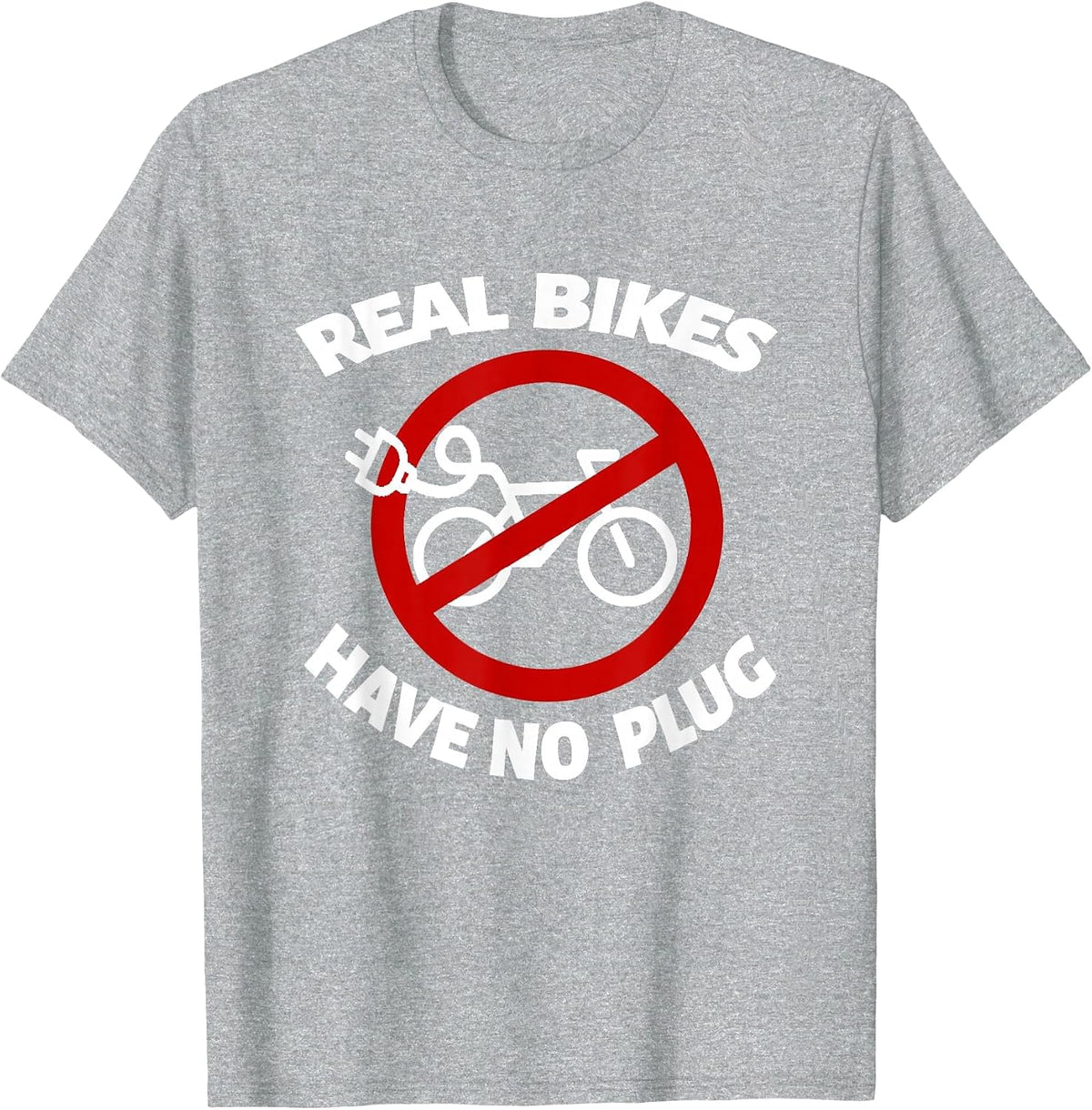 E-Bike Cyclist Racing Bike BMX Bikes Real Bikes Have no Plug T-Shirt - Heather Grey