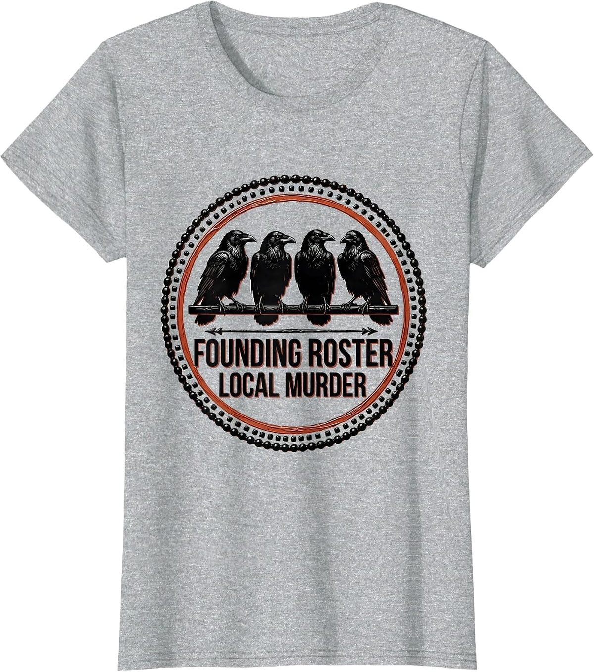 Founding Roster Local Murder Crow Raven Dark Humor Bird T-Shirt - Heather Grey