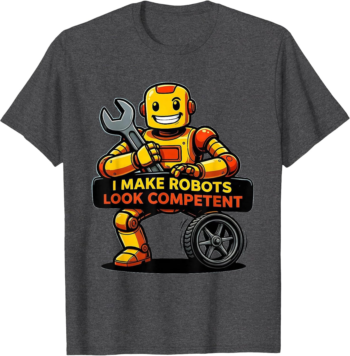 Men's I Make Robots Look Competent Funny Cartoon Robot Lover T-Shirt - Dark Heather Grey
