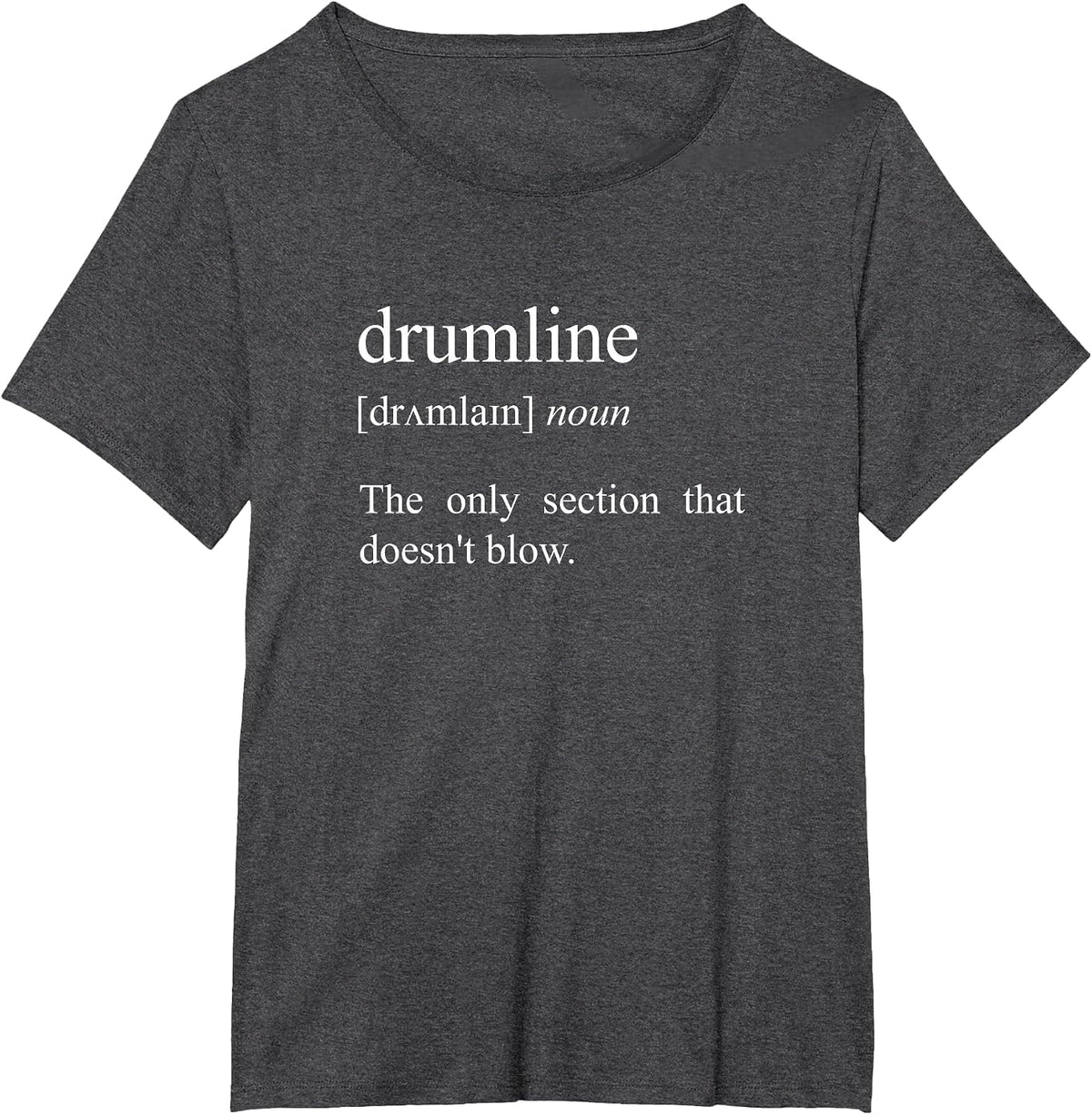 The Only Section that Doesn't Blow, Drumline Definition T-Shirt - Dark Heather Grey