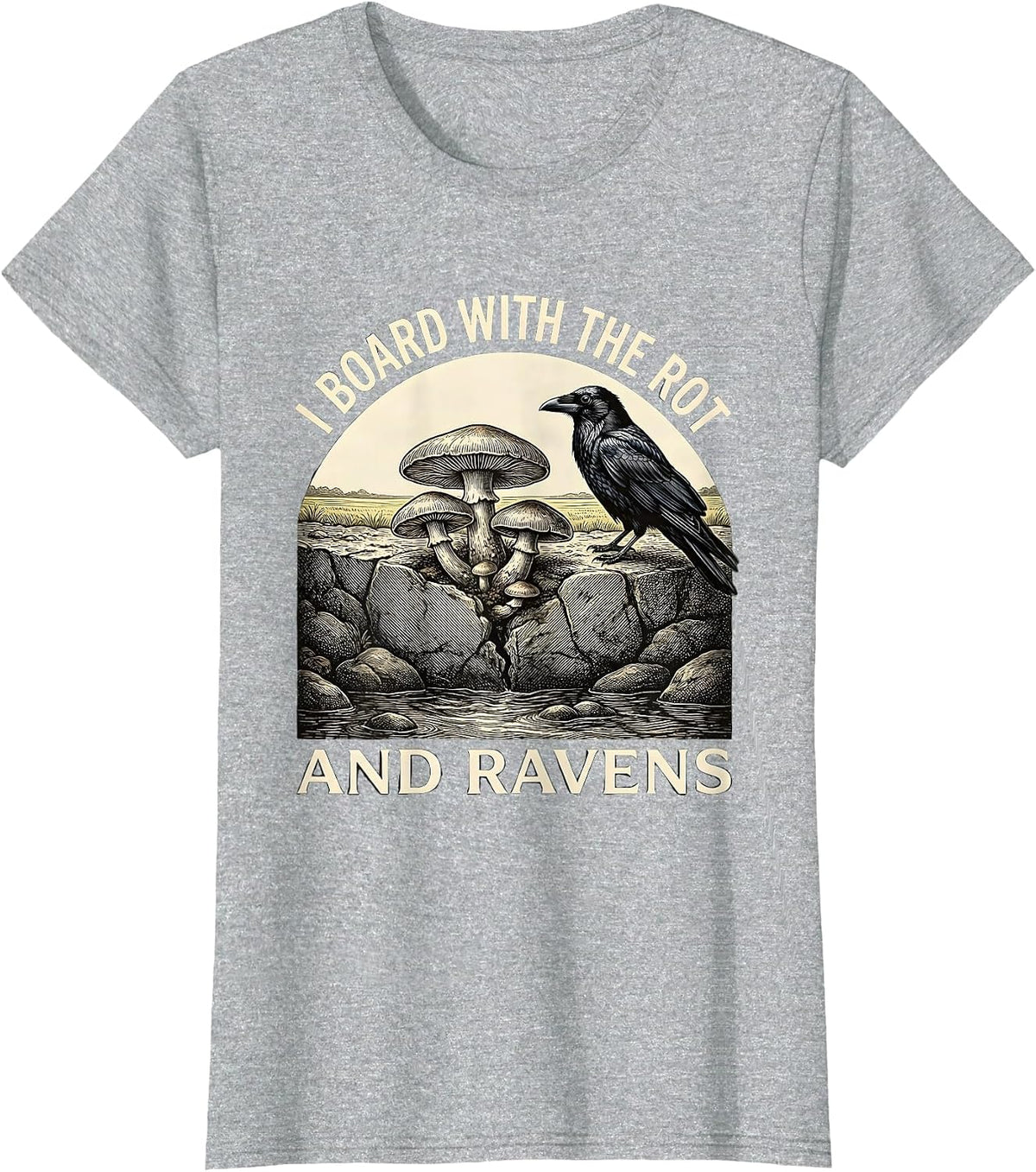 I Board With The Rot And Ravens Whimsical Gothic Humor Crow T-Shirt - Heather Grey