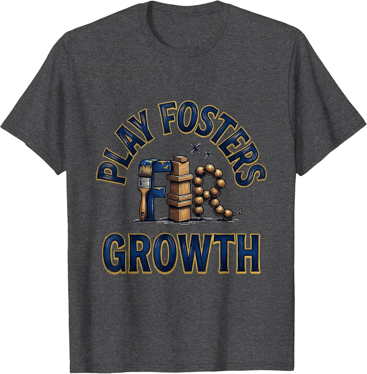 Play Fosters Growth Sign Painter Showcard Preschool Teacher T-Shirt - Dark Heather Grey