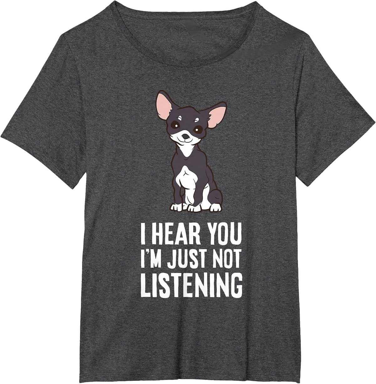 I Hear You I'm Just Not Listening Chihuahua Dog T-Shirt - Dark Heather Grey