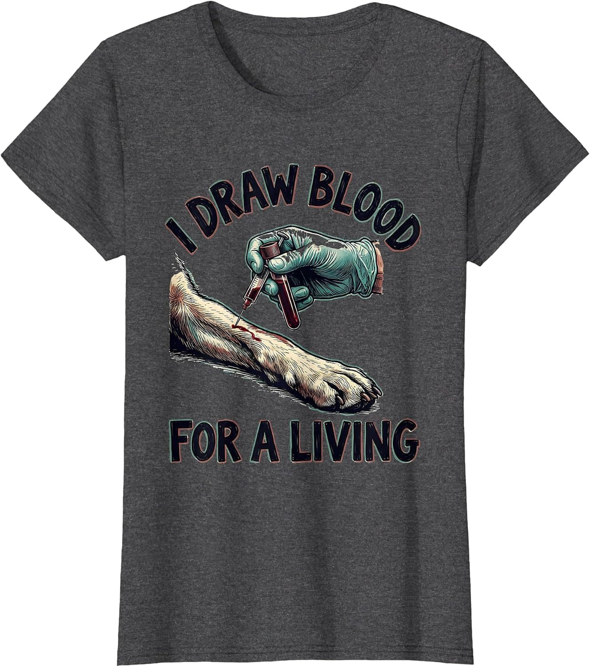 Women's I Draw Blood For A Living Funny Vet Tech Veterinary T-Shirt - Dark Heather Grey