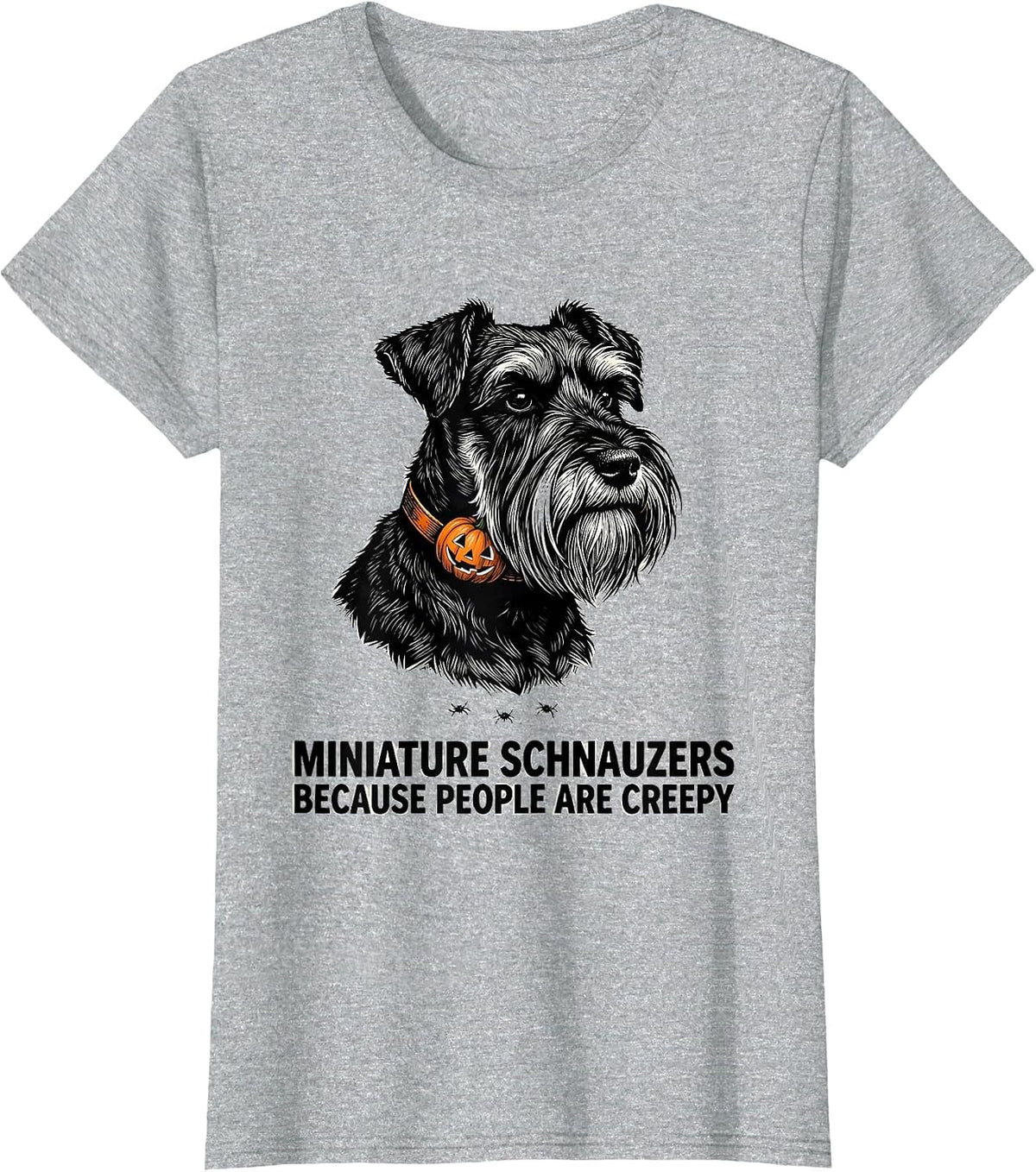 Women's Miniature Schnauzers, Because People Are Creepy Halloween T-Shirt - Heather Grey