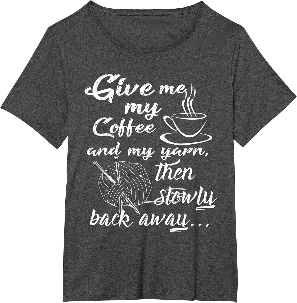 Give Me My Coffee and Yarn and Back Away T-Shirt - Dark Heather Grey