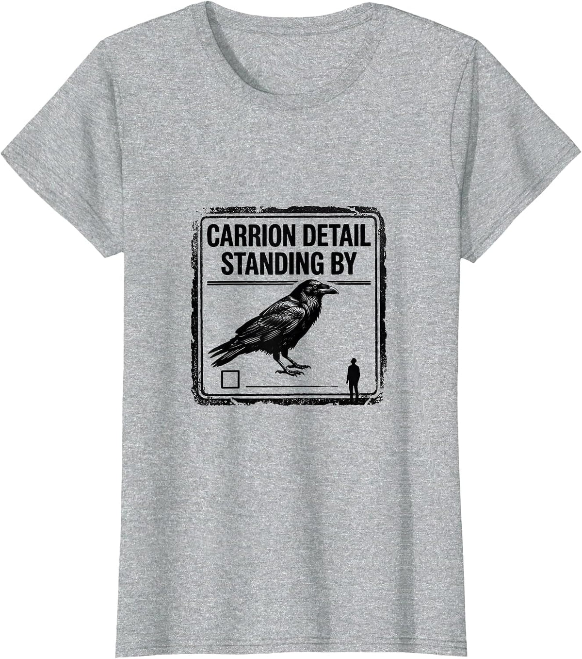 Carrion Detail Standing By Dark Humor Gothic Raven Gift T-Shirt - Heather Grey