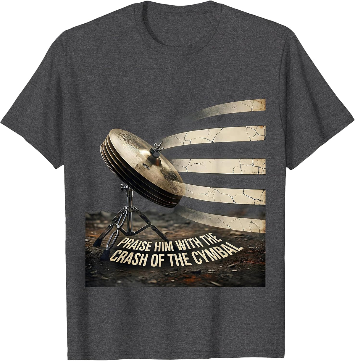Praise Him With The Crash Of The Cymbal Christian Drummer T-Shirt - Dark Heather Grey