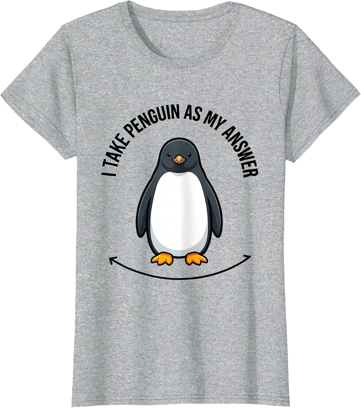 Women's I Take Penguin As My Answer Funny Penguin Lover Animal Humor T-Shirt - Heather Grey
