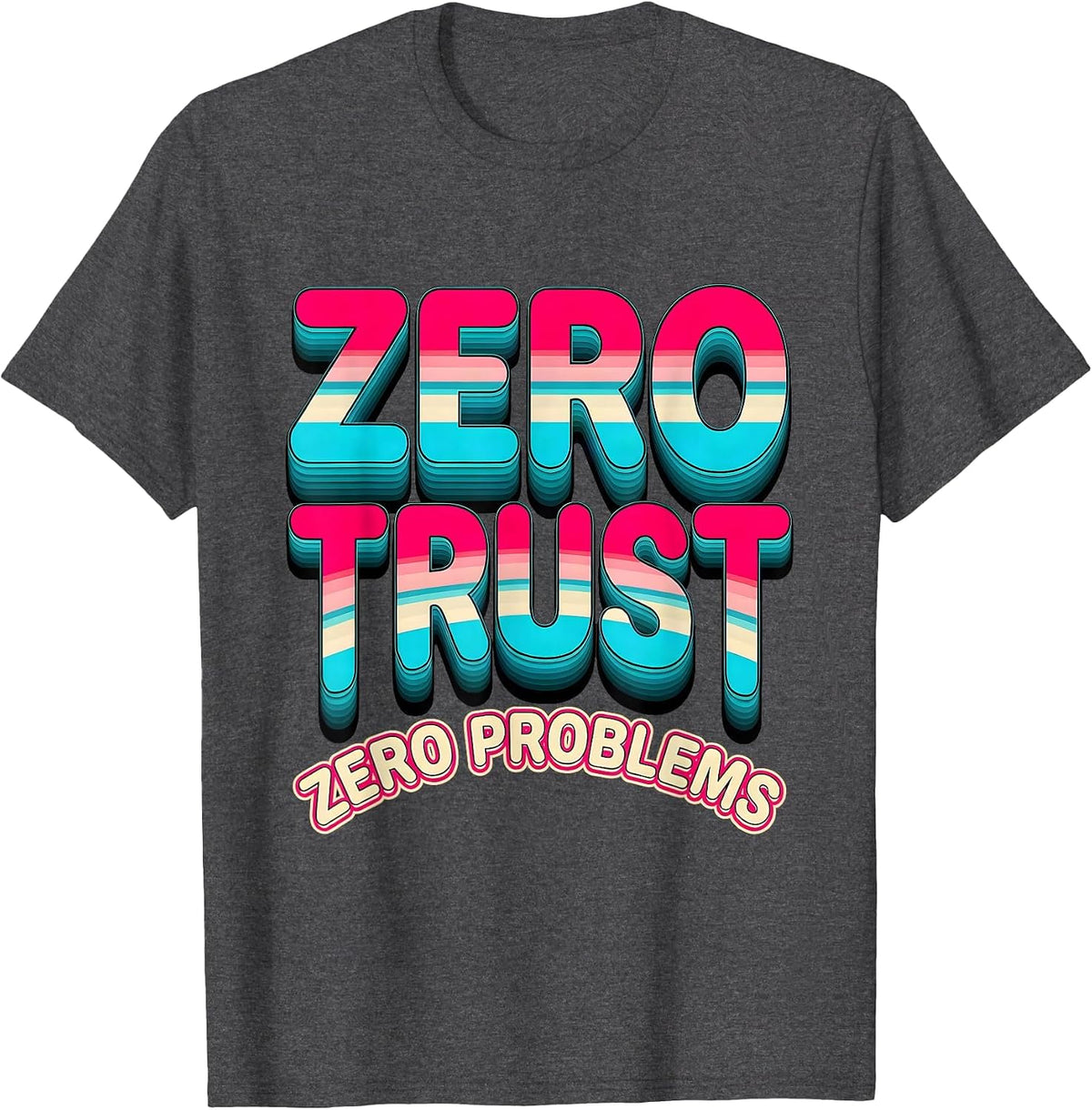 Zero Trust Zero Problems Cybersecurity Design T-Shirt - Dark Heather Grey