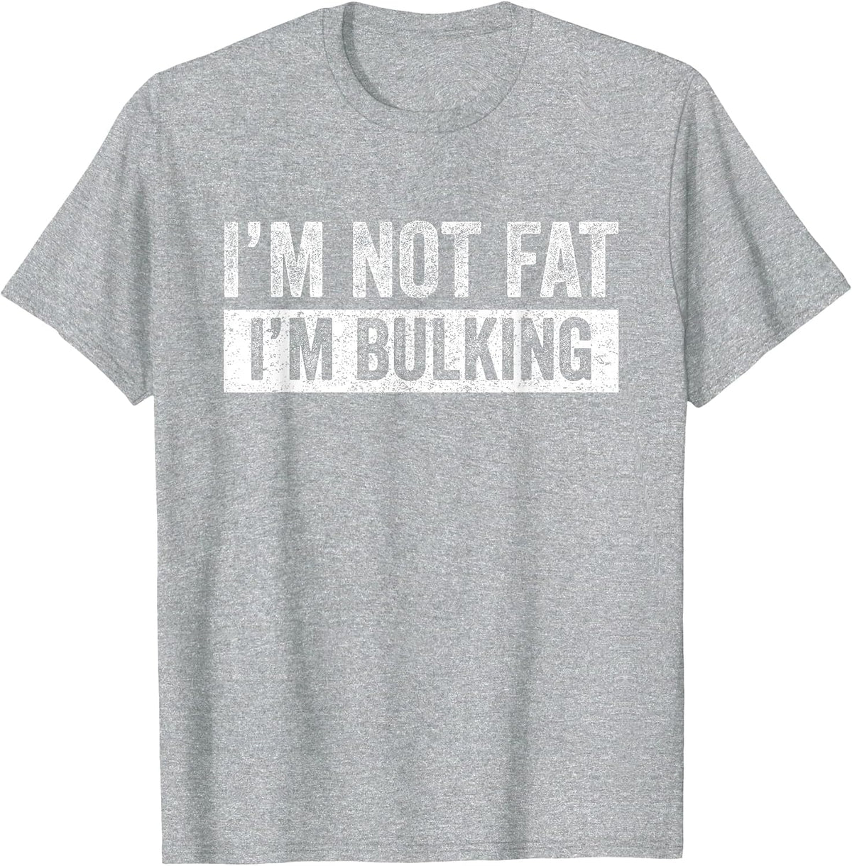 I'm Not Fat I'm Bulking Funny Cheat Day Workout Gym T-Shirt - Heather Grey