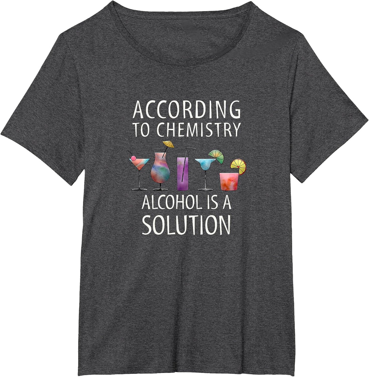 According to Chemistry Alcohol is a Solution Apparel T-Shirt - Dark Heather Grey