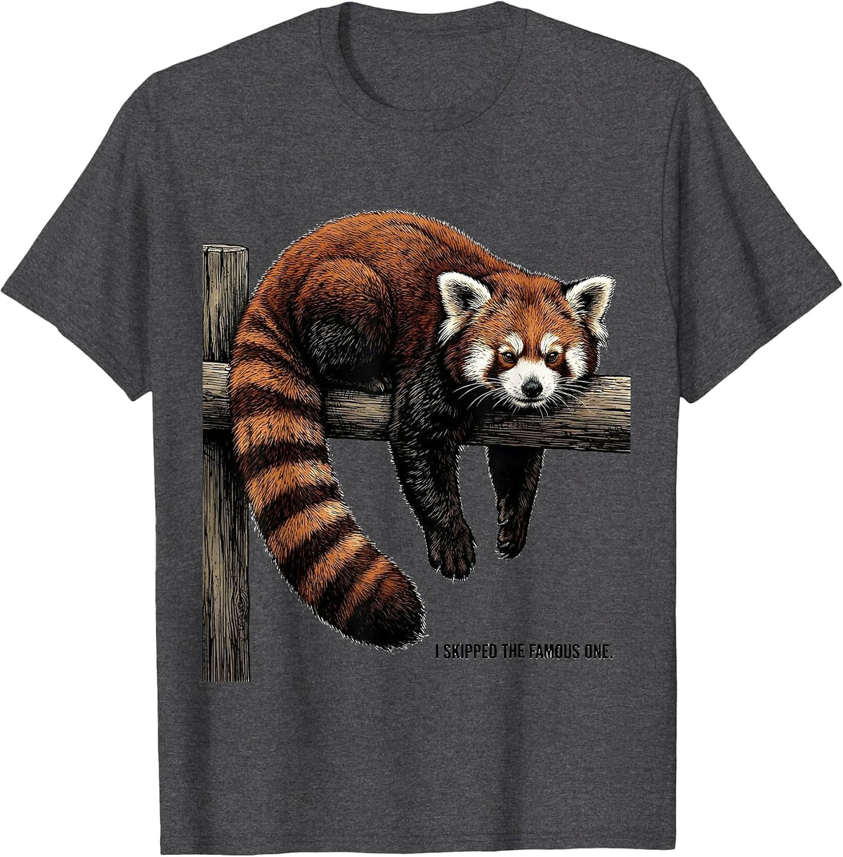 I Skipped The Famous One Funny Red Panda Animal Lover Humor T-Shirt - Dark Heather Grey
