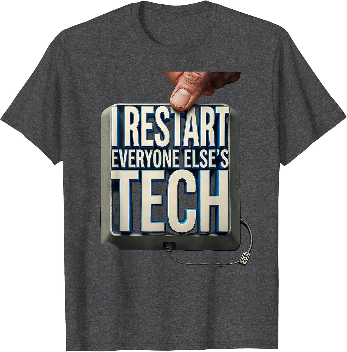 I Restart Everyone Else's Tech Funny IT Tech Support T-Shirt - Dark Heather Grey