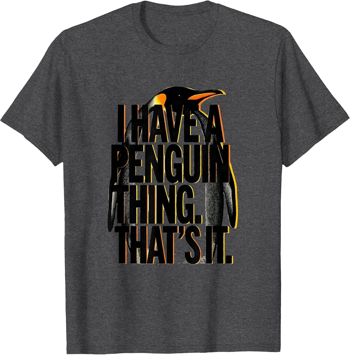 I Have A Penguin Thing That's It Funny Penguin Lover Animal T-Shirt - Dark Heather Grey