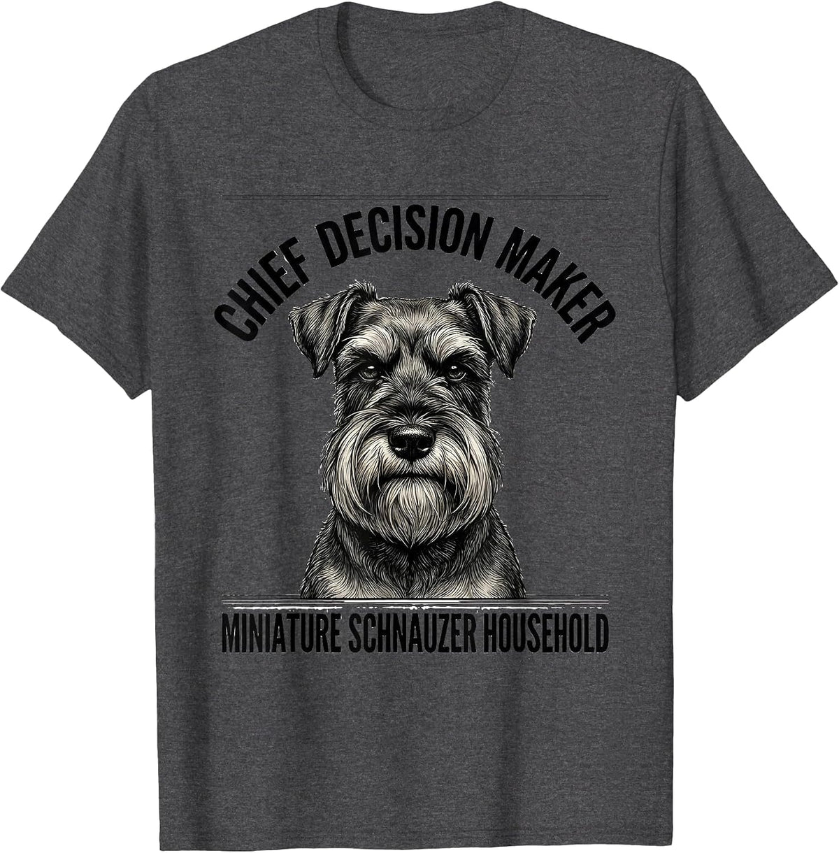 Men's Chief Decision Maker, Miniature Schnauzer Household Funny T-Shirt - Dark Heather Grey
