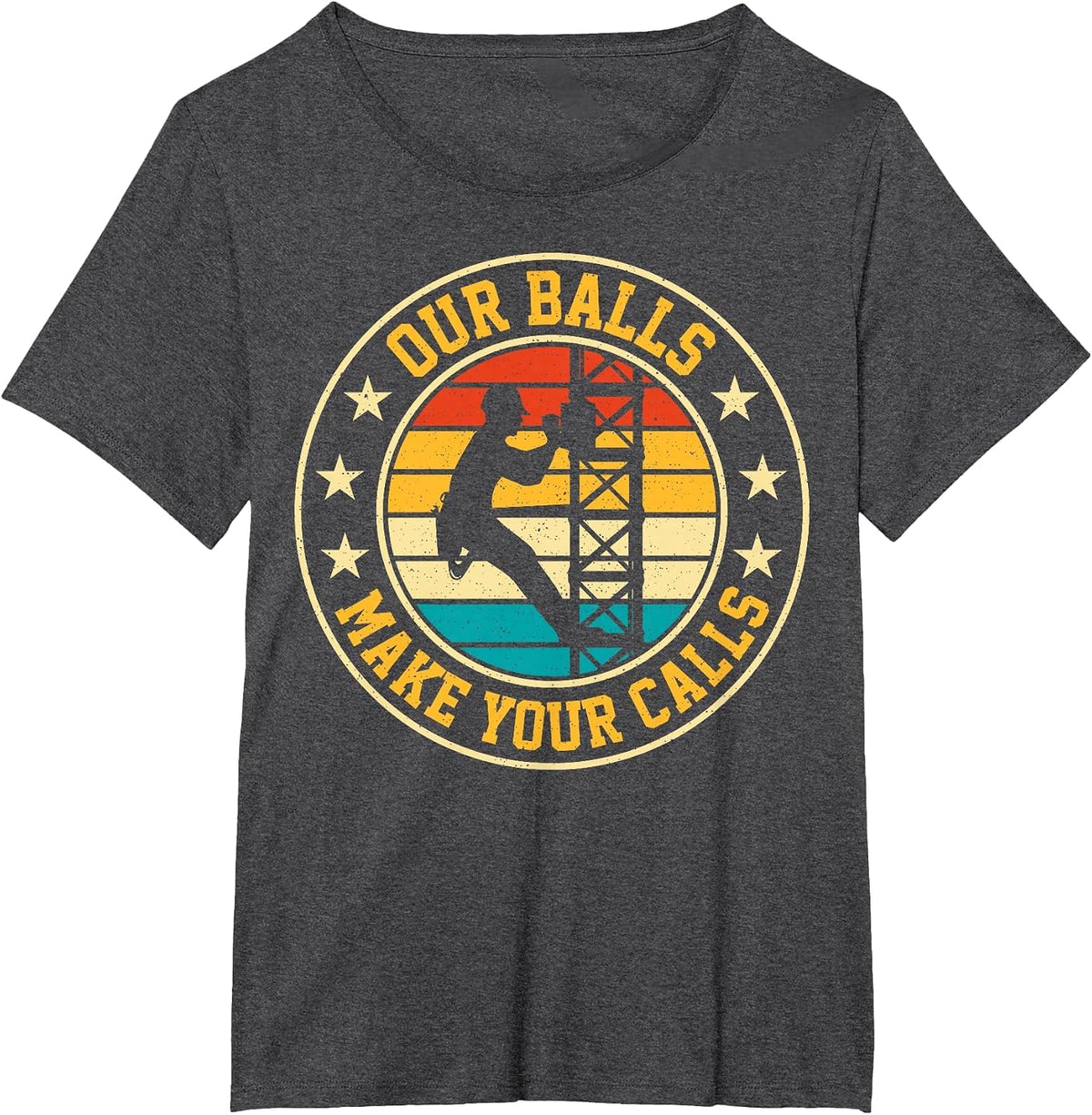 Our Balls Make Your Calls Retro Cell Tower Climber Climbing T-Shirt - Dark Heather Grey