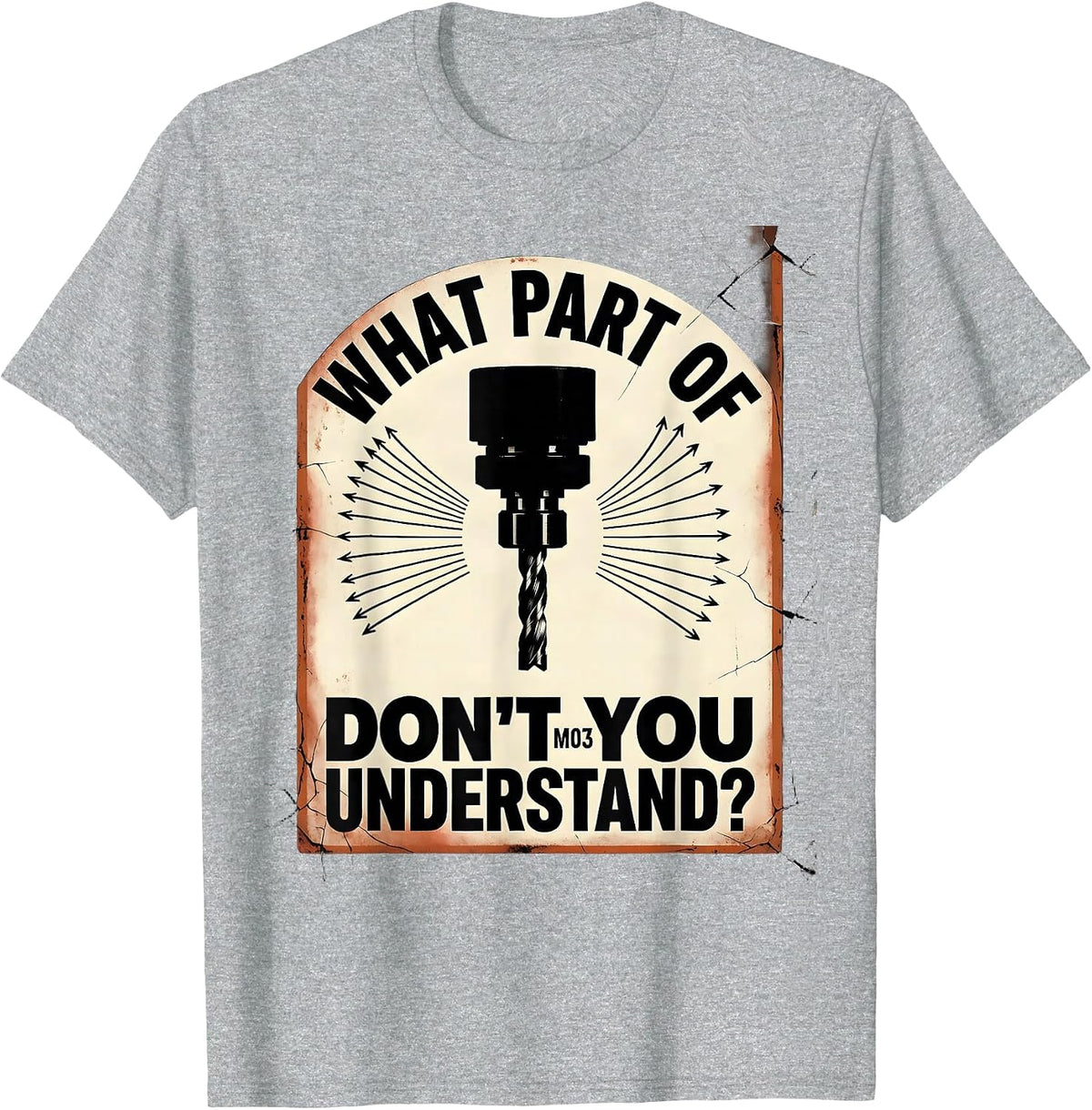 Men's What Part Of M03 Don't You Understand? Distressed CNC T-Shirt - Heather Grey
