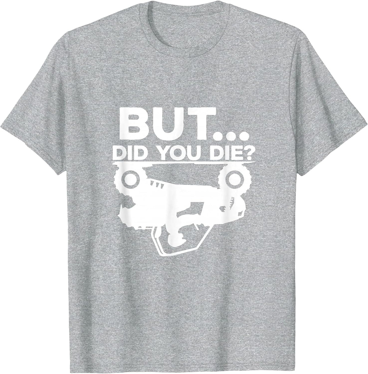 But Did You Die? ATV Four Wheeler Funny Quad Biker Rider T-Shirt - Heather Grey