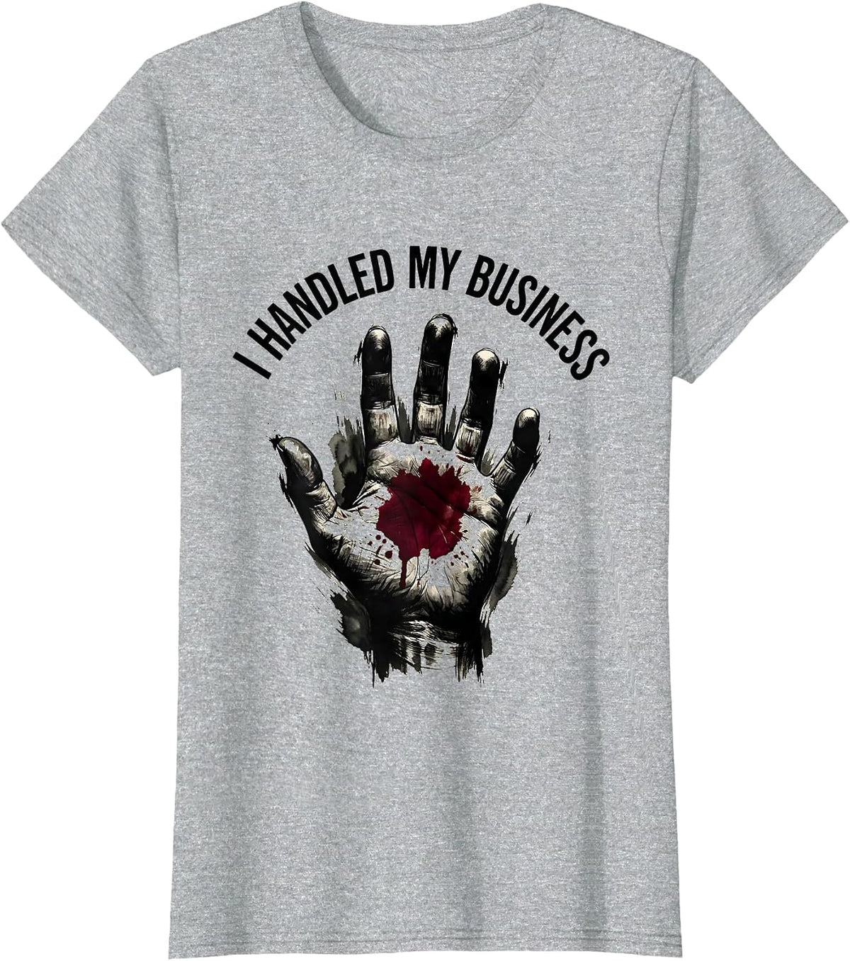 I Handled My Business Bloody Bold Graphic Design T-Shirt - Heather Grey