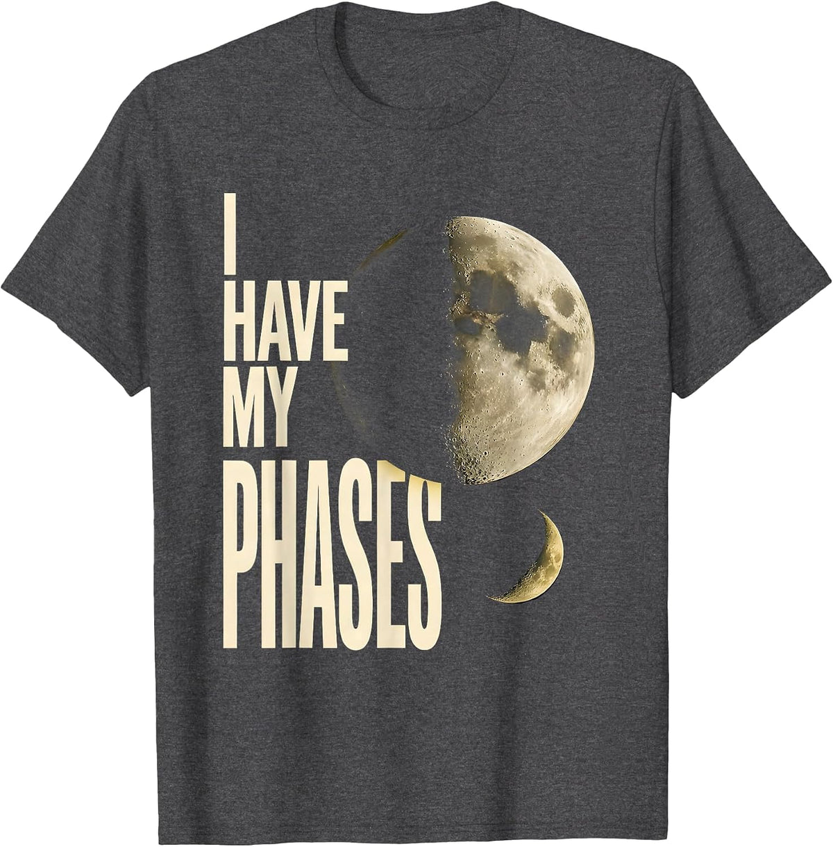 I Have My Phases Celestial Astronomy Moon Phases Gift T-Shirt - Dark Heather Grey