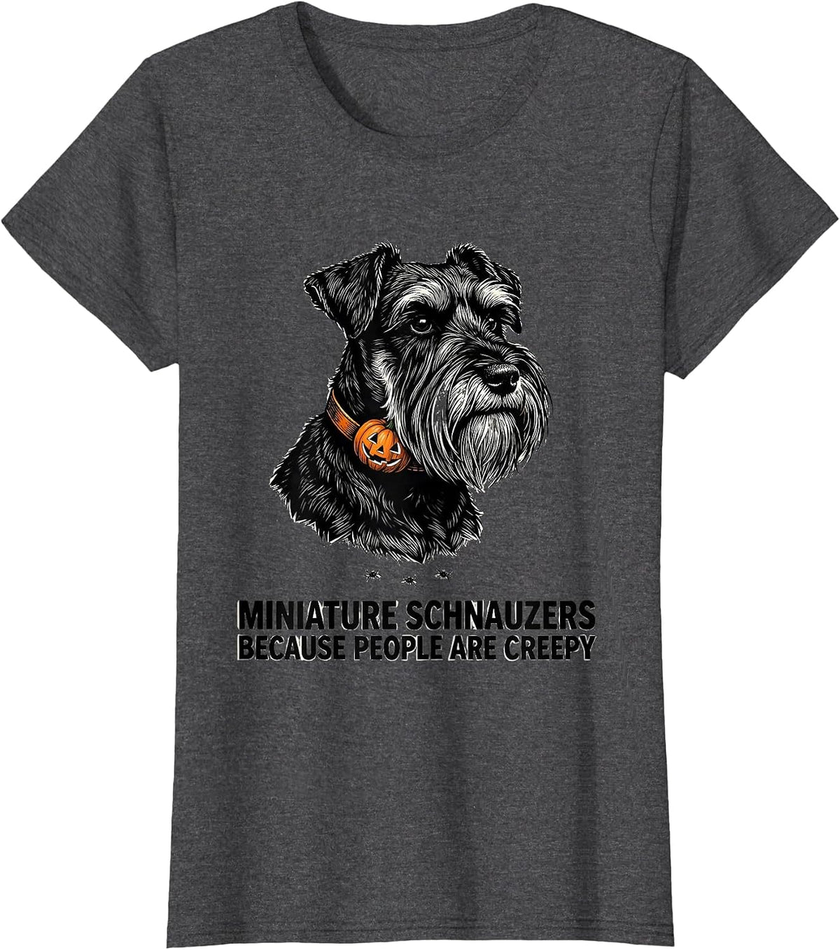 Women's Miniature Schnauzers, Because People Are Creepy Halloween T-Shirt - Dark Heather Grey