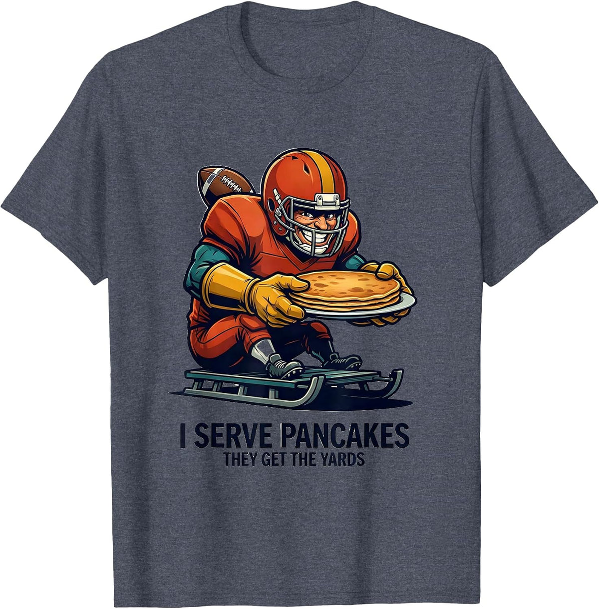 I Serve Pancakes, They Get The Yards Funny Football Lineman T-Shirt - Heather Blue