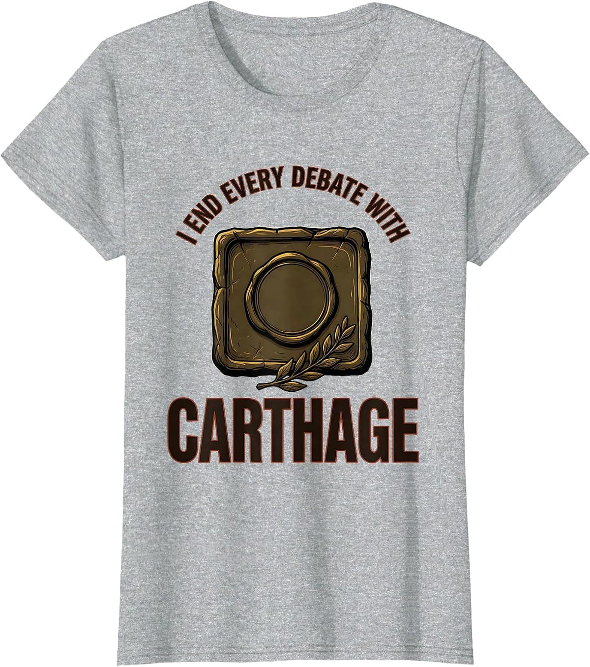 Women's I End Every Debate With Carthage Funny Roman History Meme T-Shirt - Heather Grey