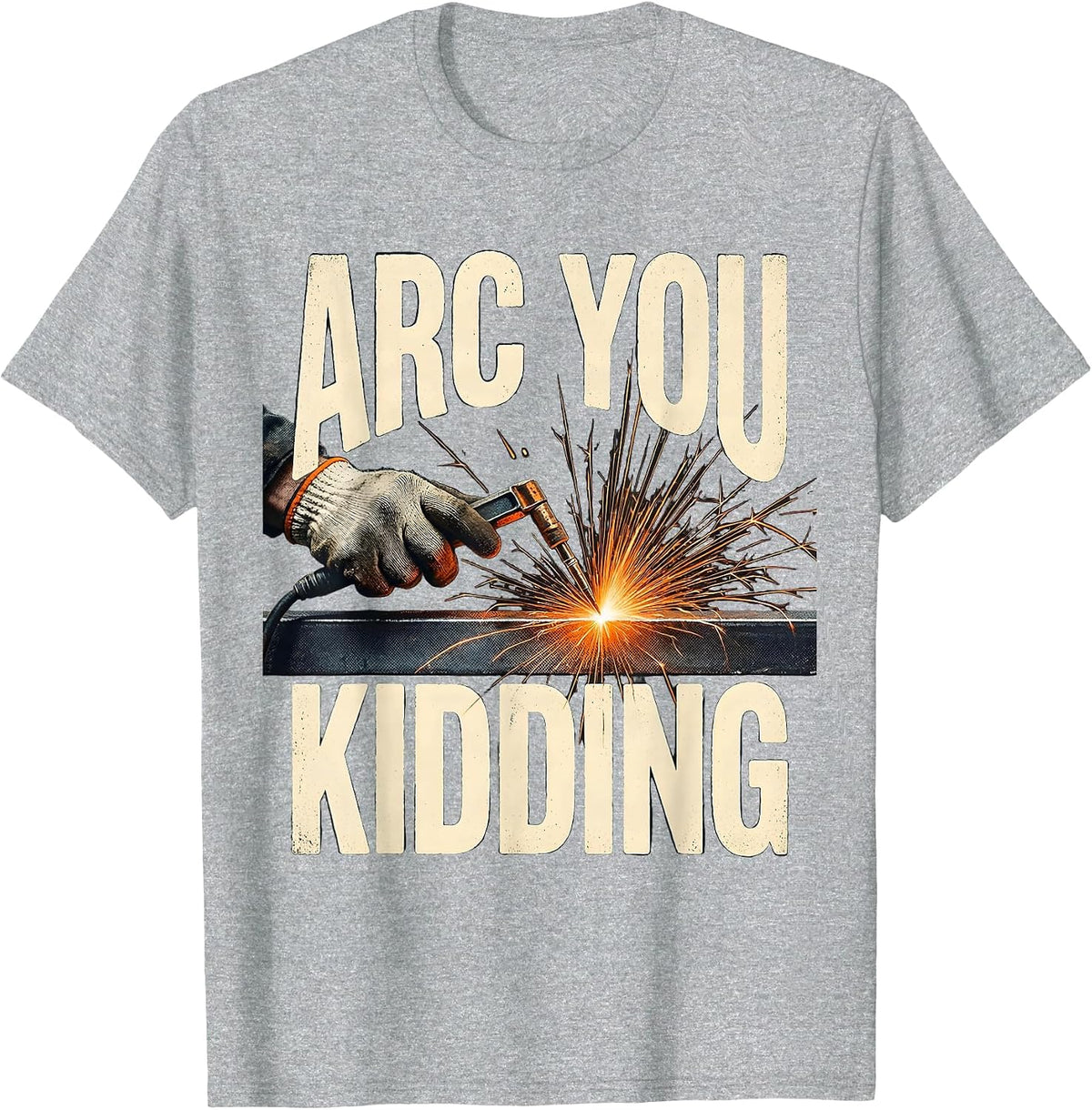 Men's Arc You Kidding Funny Welder Welding Trade Pride Humor T-Shirt - Heather Grey