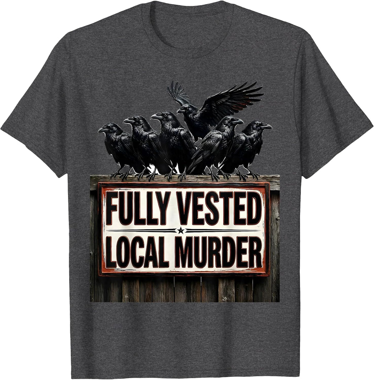 Fully Vested Local Murder Crow Raven Dark Humor Pun T-Shirt - Dark Heather Grey