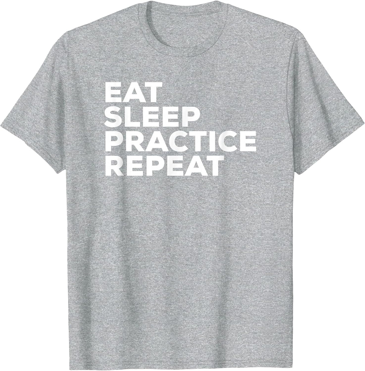 Eat Sleep Practice Repeat Shirt - Sports Gym Music Band Tee T-Shirt - Heather Grey