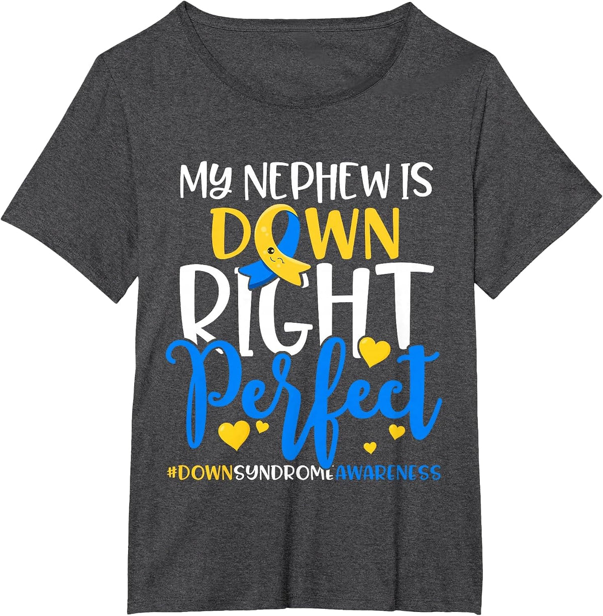 Down Syndrome Awareness My Nephew is Down Right Perfect T-Shirt - Dark Heather Grey