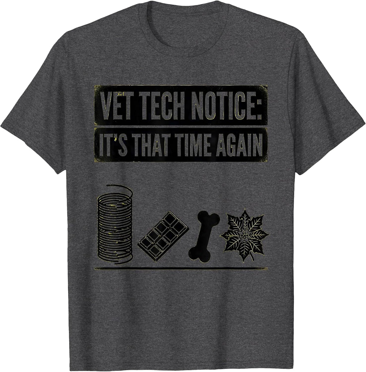 Men's Vet Tech Notice: It's That Time Again Funny Veterinary Staff T-Shirt - Dark Heather Grey