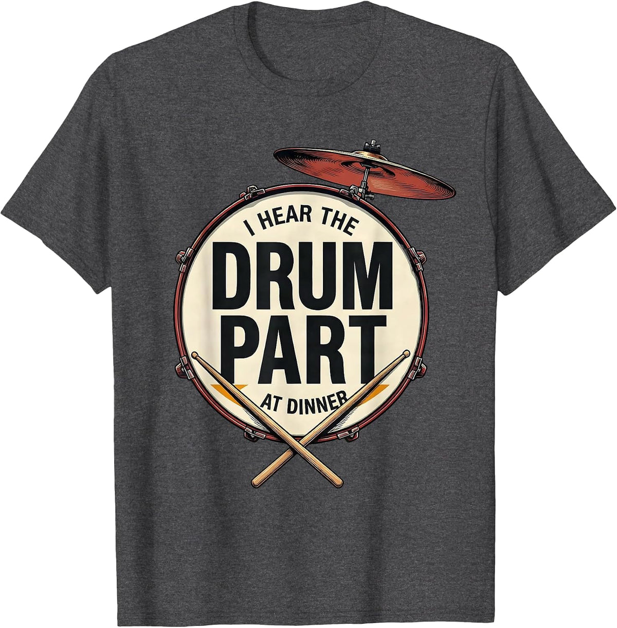 I Hear The Drum Part At Dinner Funny Drummer Vintage Poster T-Shirt - Dark Heather Grey