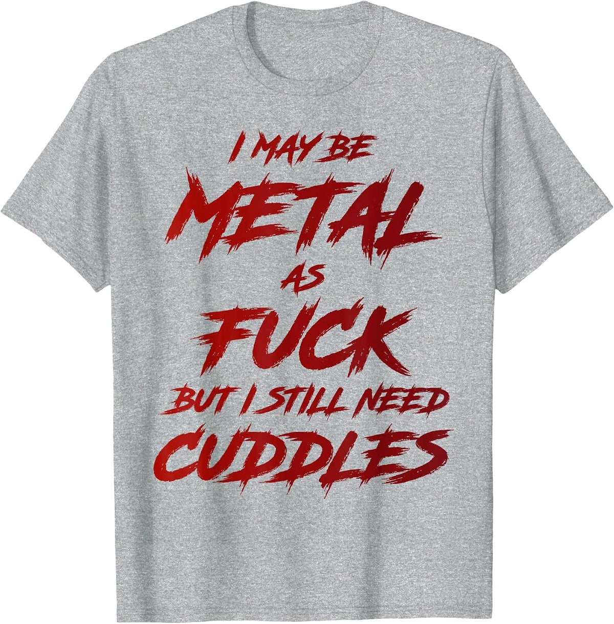 Metal AF But I Still Need Cuddles Metal Fan Funny Metalhead T-Shirt - Heather Grey