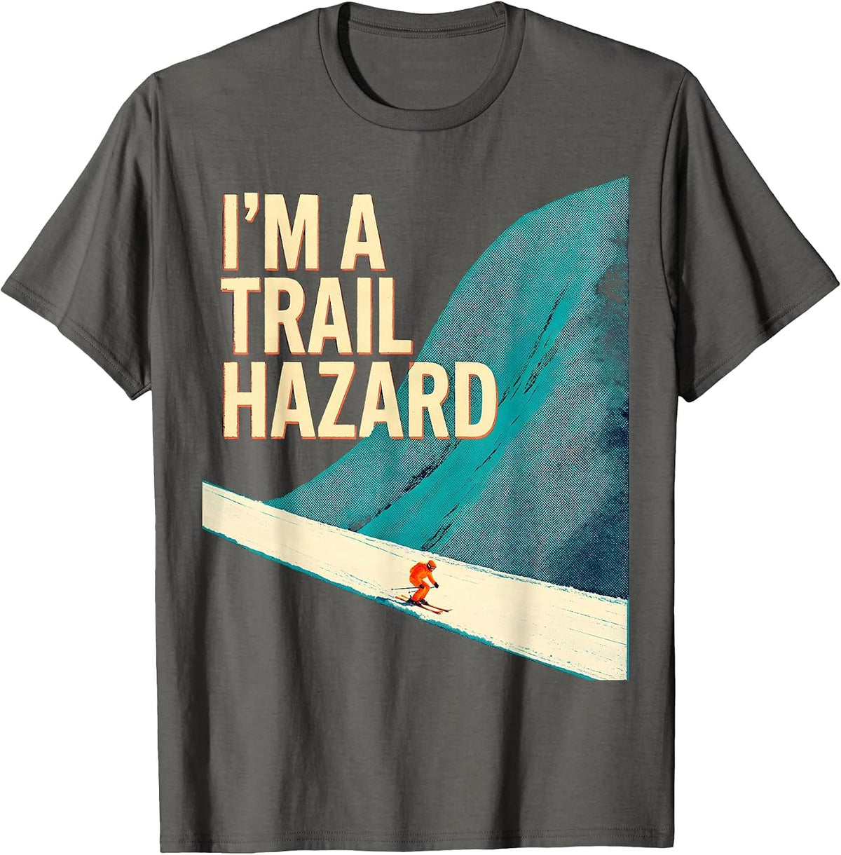 I'm A Trail Hazard Risograph Skiing Snowboarder Humor T-Shirt - Asphalt Grey