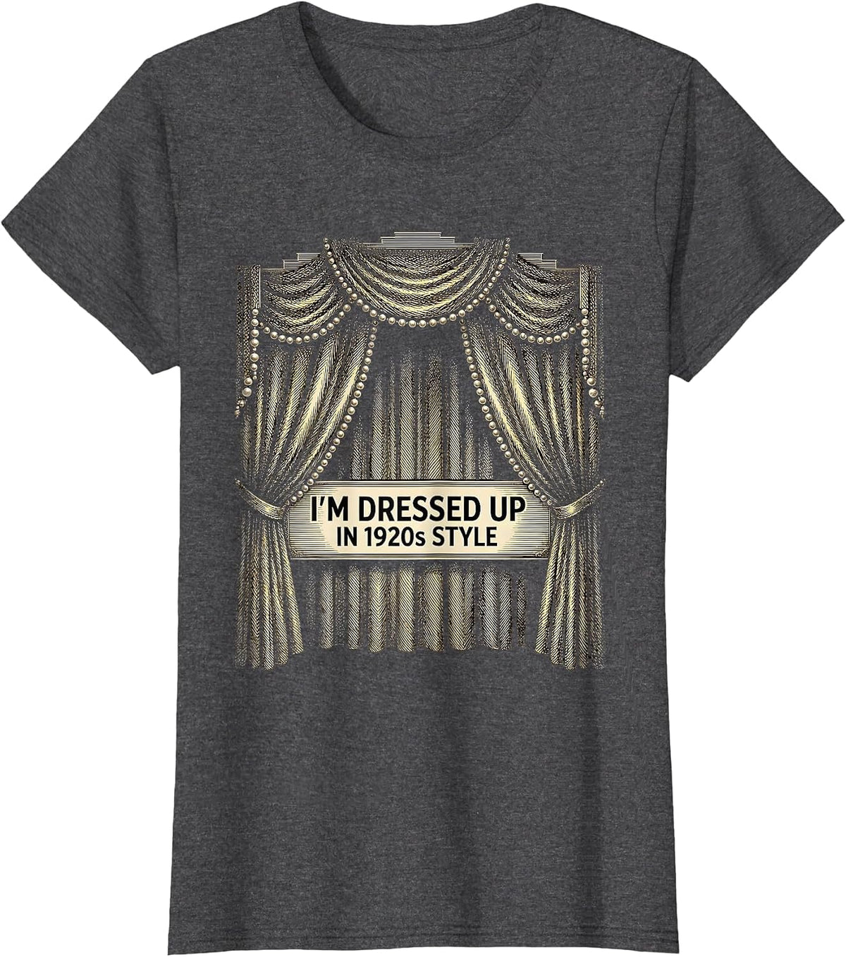 Women's I'm Dressed Up In 1920s Style Vintage Roaring Twenties Party T-Shirt - Dark Heather Grey