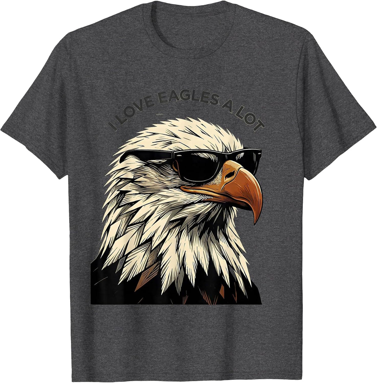 I Love Eagles A Lot Funny Bald Eagle Sunglasses Bird Lover T-Shirt - Dark Heather Grey