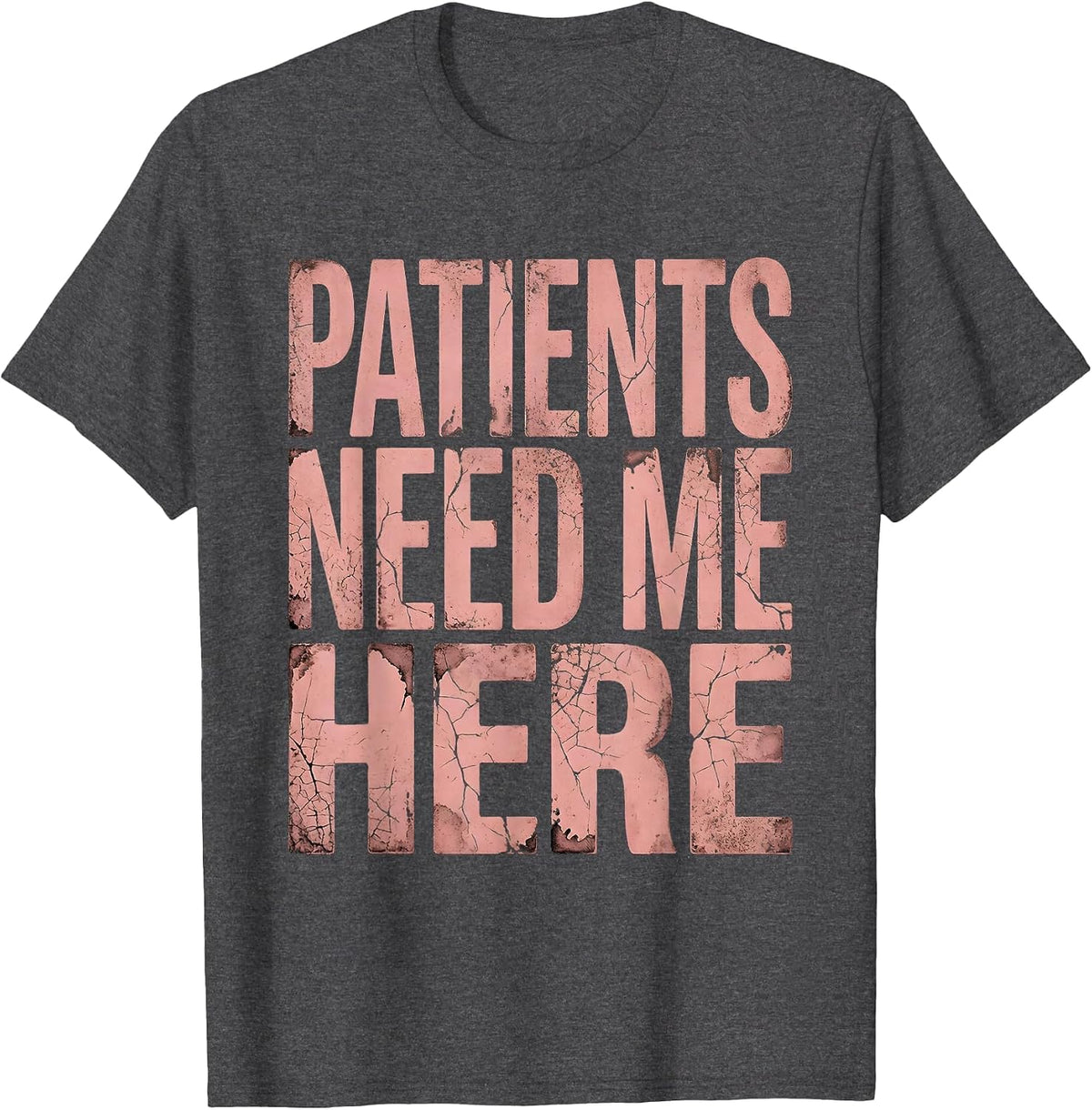 Men's Patients Need Me Here Nurse Pride Design T-Shirt - Dark Heather Grey