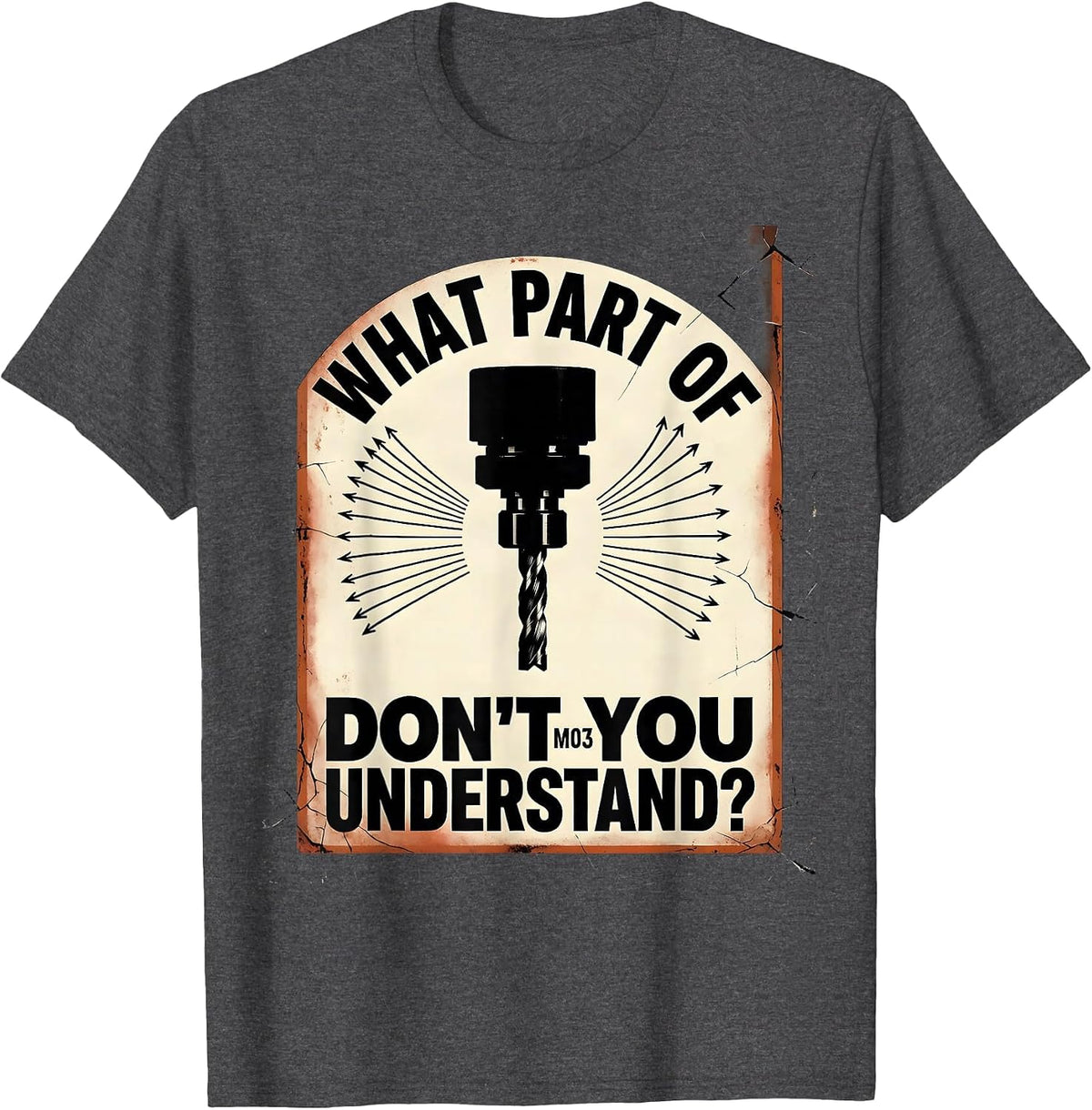 Men's What Part Of M03 Don't You Understand? Distressed CNC T-Shirt - Dark Heather Grey