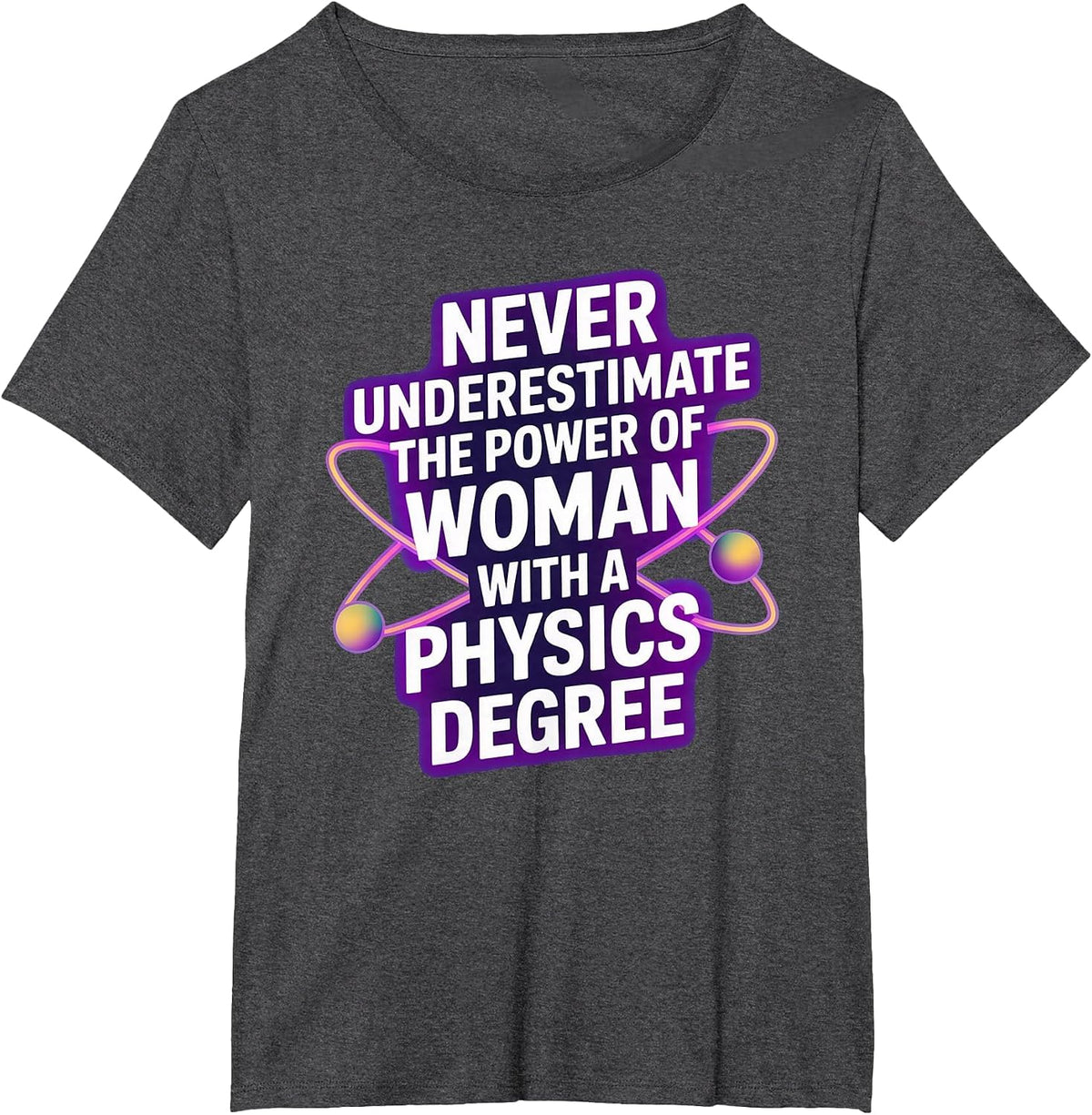 Never Underestimate A Woman with A Physics Degree T-Shirt - Dark Heather Grey