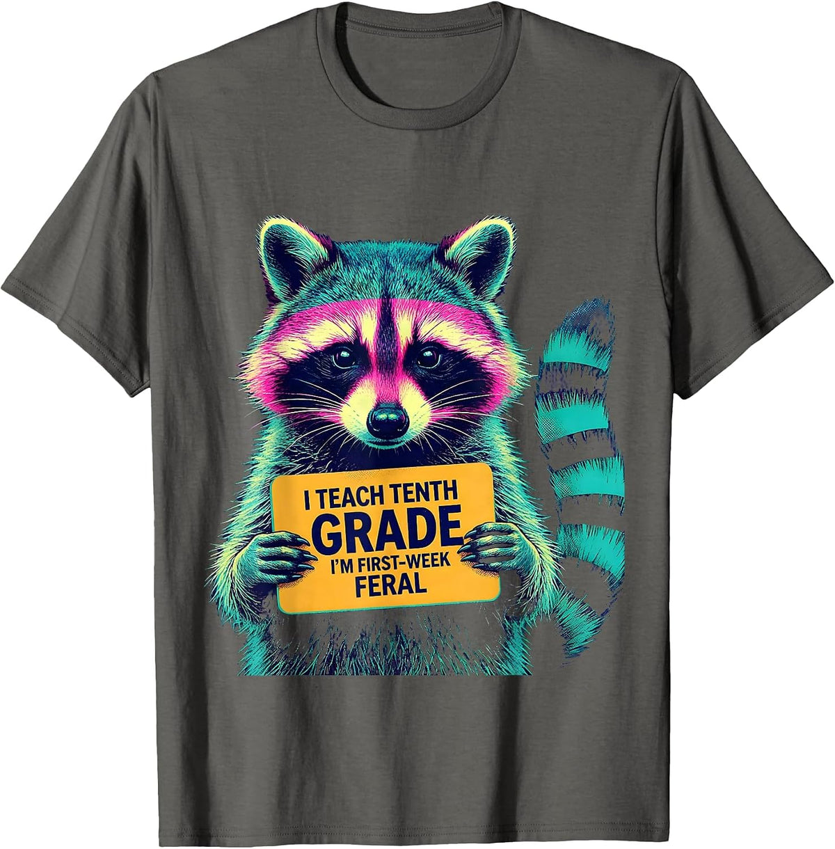 I Teach Tenth Grade, I'm First-Week Feral Teacher Humor T-Shirt - Asphalt Grey
