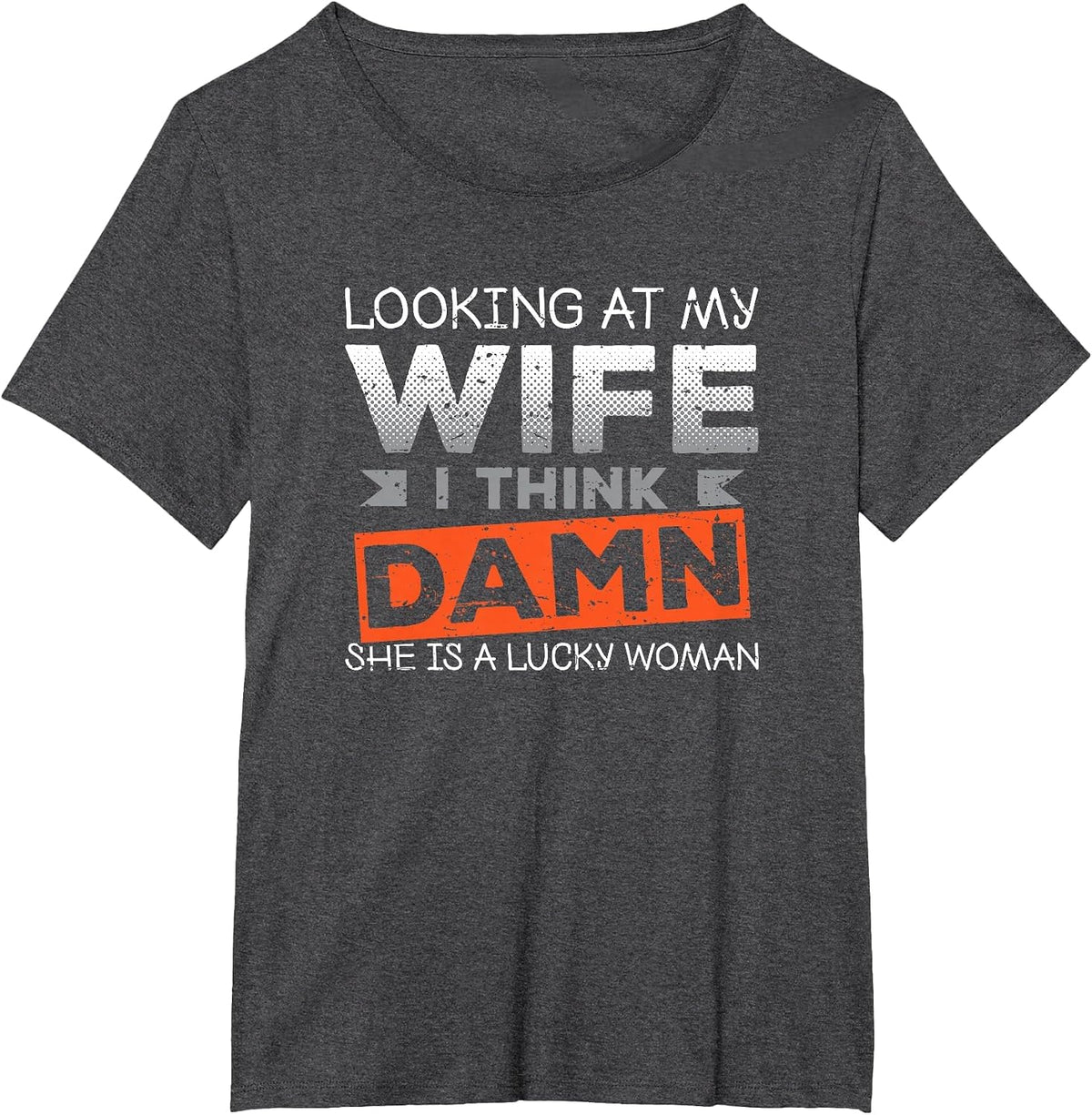 Looking At My Wife I Think Damn She's A Lucky Woman T-Shirt - Dark Heather Grey
