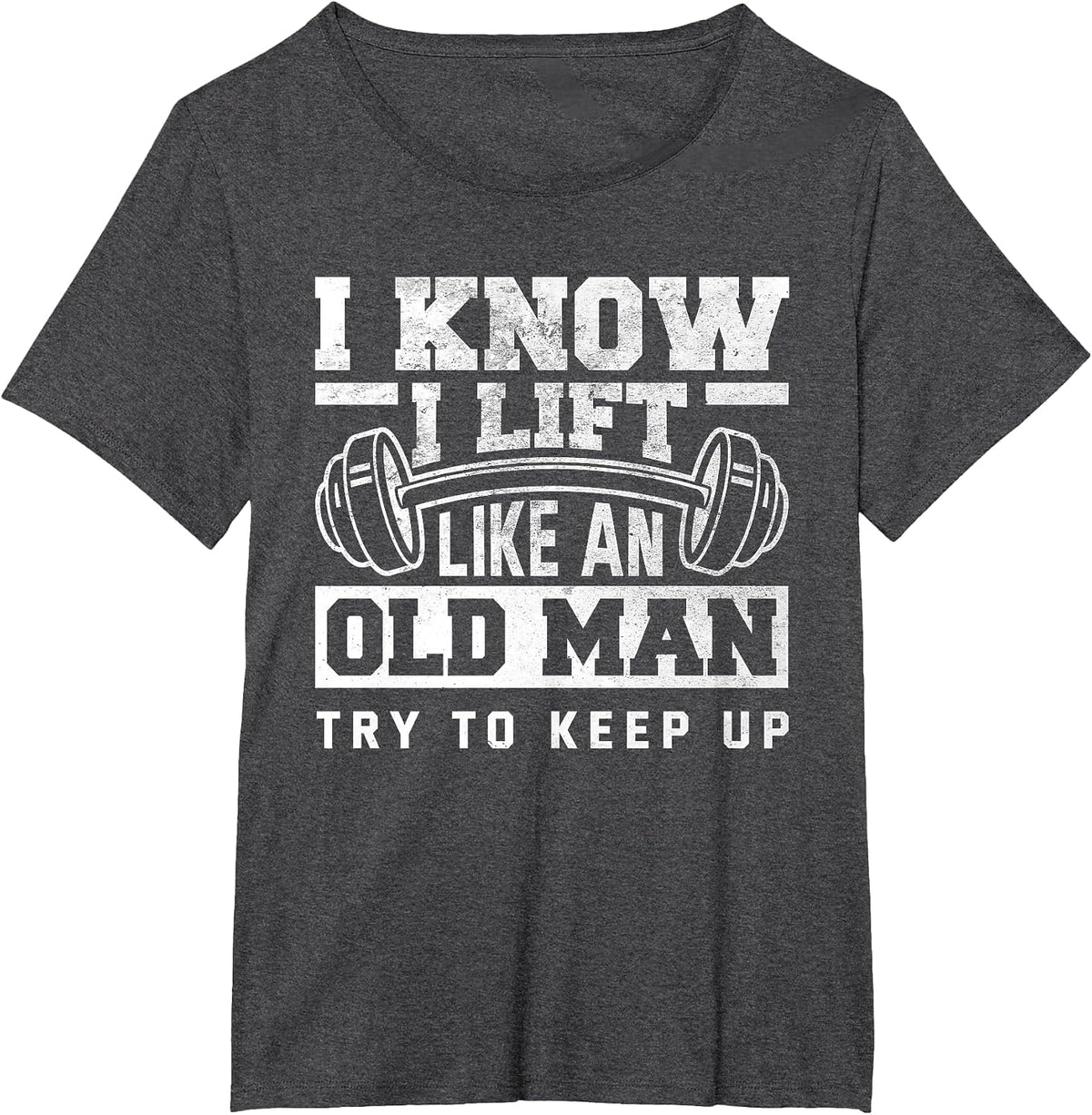 I Know I Lift Like an Old Man Funny Gym T-Shirt - Dark Heather Grey