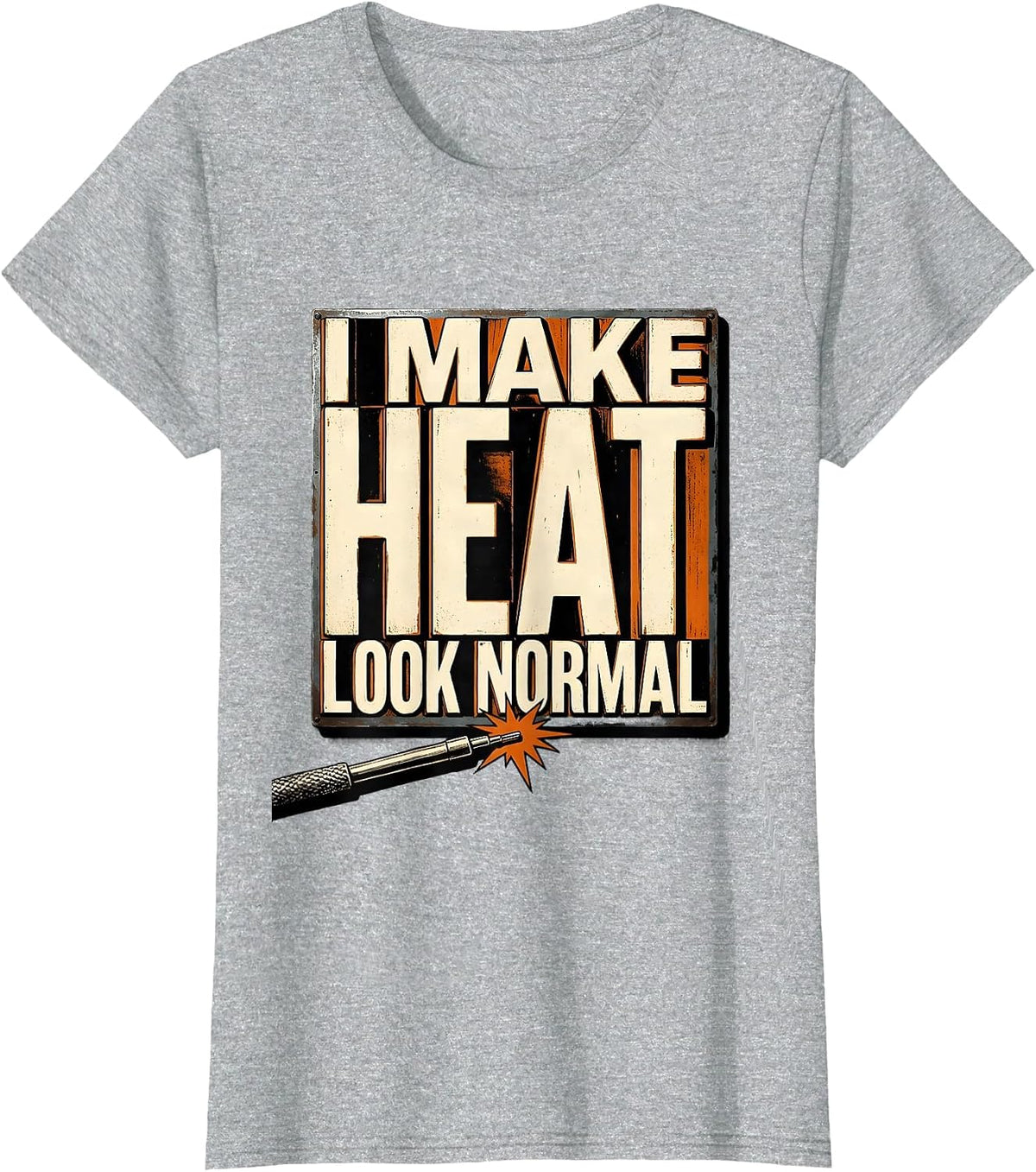 Women's I Make Heat Look Normal Funny Welder Metal Worker Blue T-Shirt - Heather Grey