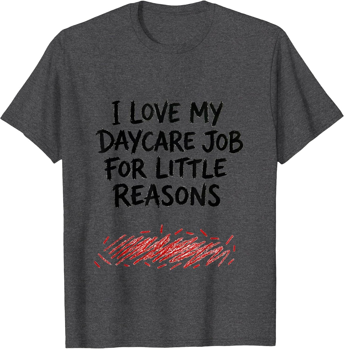 I Love My Daycare Job For Little Reasons Daycare Teacher T-Shirt - Dark Heather Grey