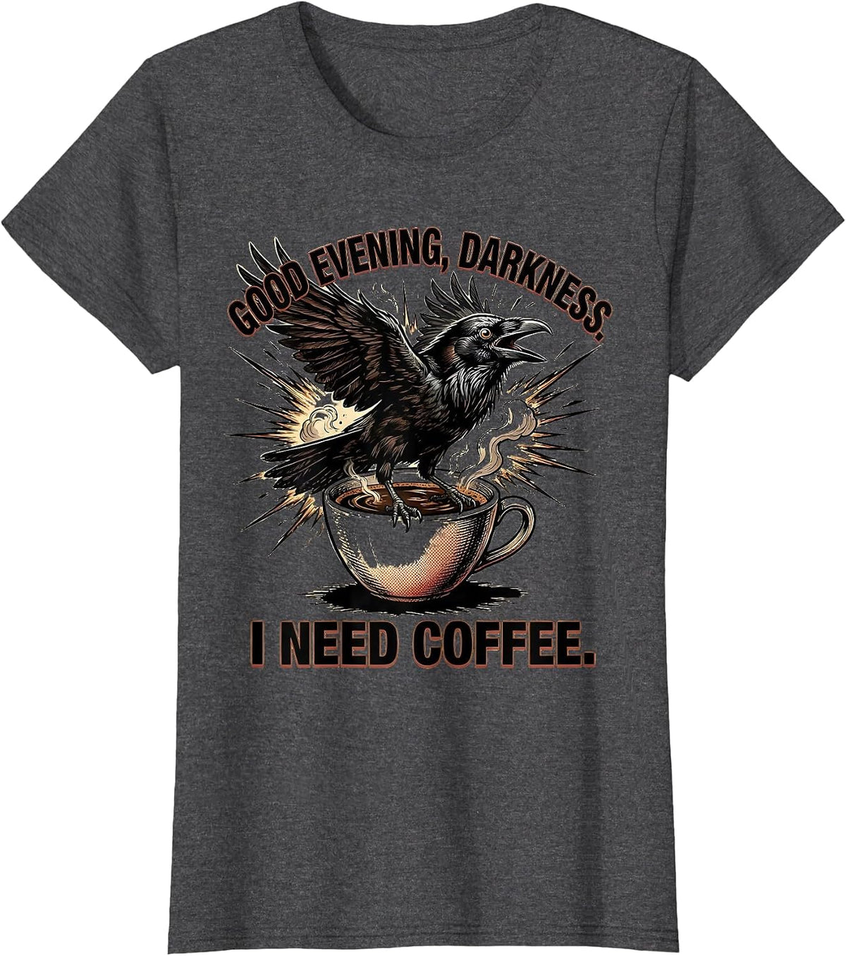 Women's Good evening, darkness. I need coffee Funny Raven Coffee T-Shirt - Dark Heather Grey
